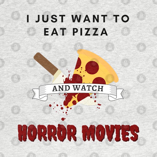 I Just Want To Eat Pizza And Watch Horror Movies by Kuro